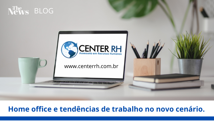 CENTER RH | Home office e tendências de trabalho no novo cenário