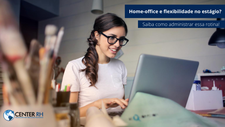 CENTER RH | Home-office e flexibilidade no estágio? Saiba como ...